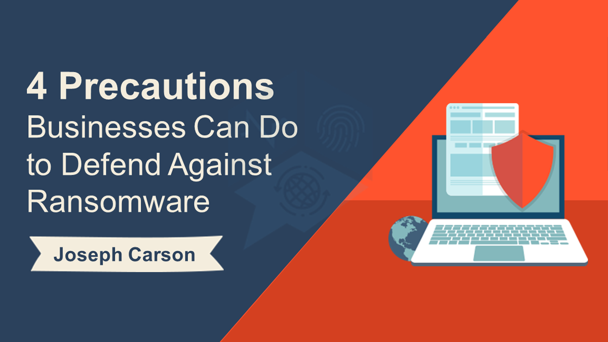 4 Precautions Businesses Can Do to Defend Against Ransomware