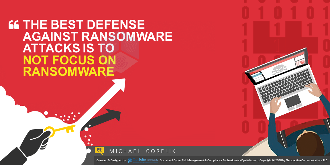 The Best Defense Against Ransomware Attacks Is to Not Focus on Ransomware.